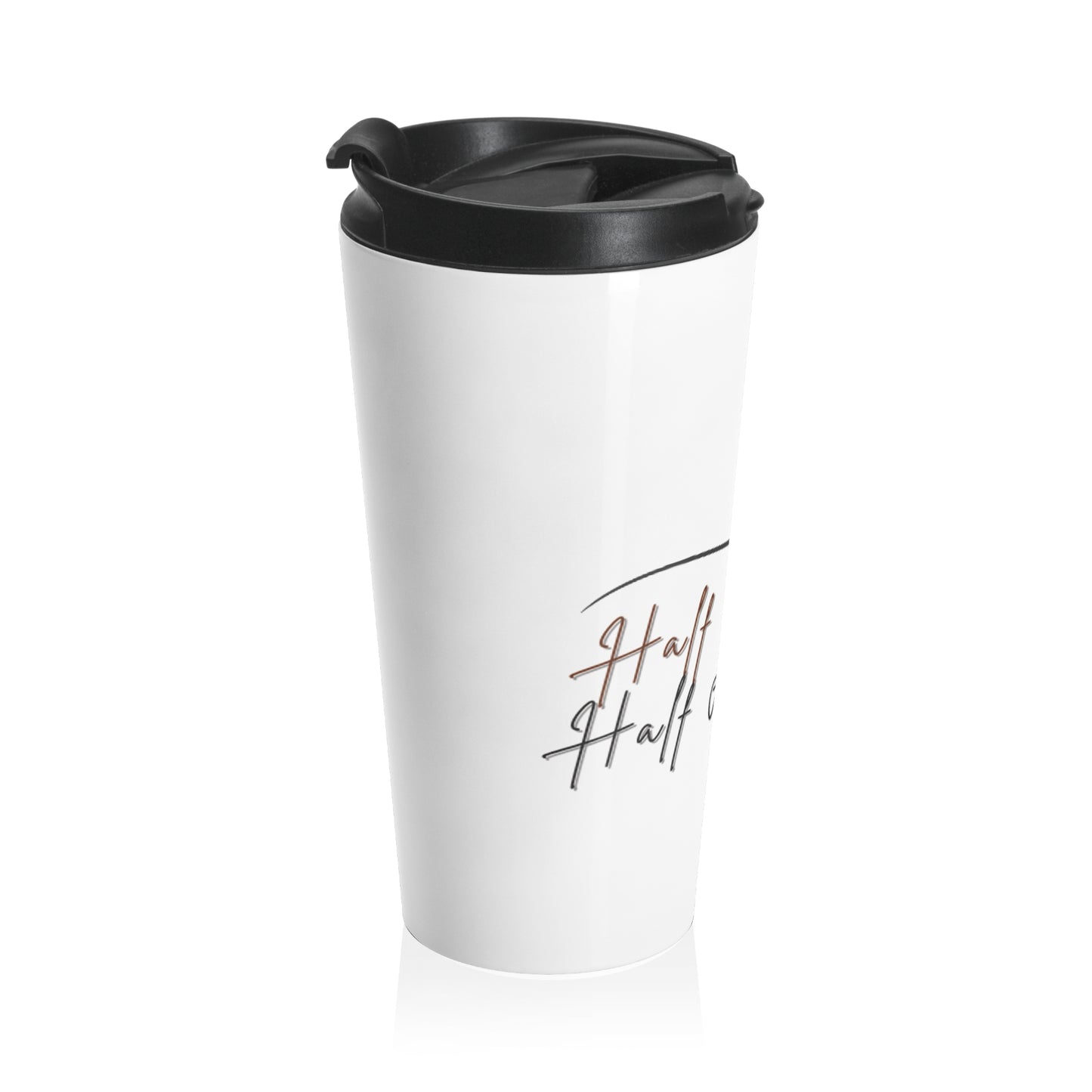 Half Coffee, Half Ambition – Stainless Steel Travel Mug (15oz)